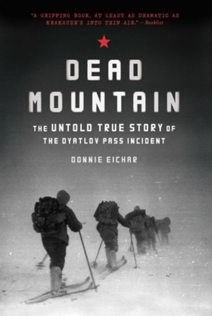 Dead Mountain: The Untold True Story of the Dyatlov Pass Incident, Donnie Eichar - Paperback - 9781452140032