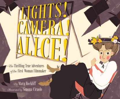 Lights! Camera! Alice!, Mara Rockliff - Gebonden - 9781452141343