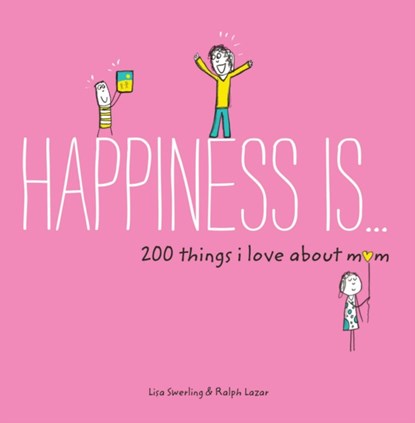 Happiness Is . . . 200 Things I Love About Mom, Lisa Swerling ; Ralph Lazar - Paperback - 9781452142654
