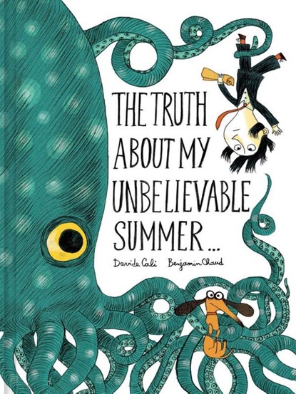The Truth About My Unbelievable Summer . . ., Benjamin Chaud ; Davide Cali - Gebonden - 9781452144832