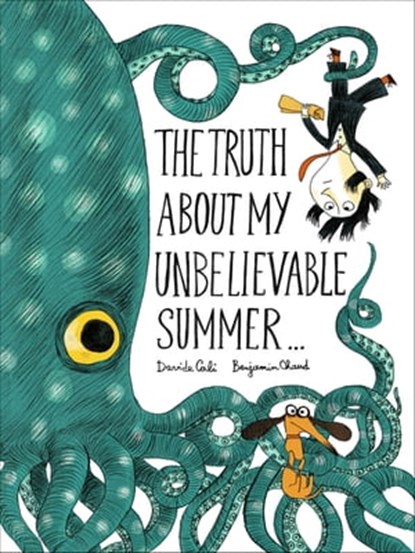The Truth About My Unbelievable Summer . . ., Davide Cali ; Benjamin Chaud - Ebook - 9781452146928