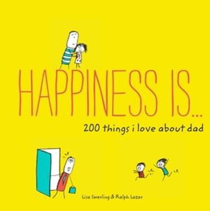 Happiness Is . . . 200 Things I Love About Dad, Lisa Swerling ; Ralph Lazar - Ebook - 9781452147765