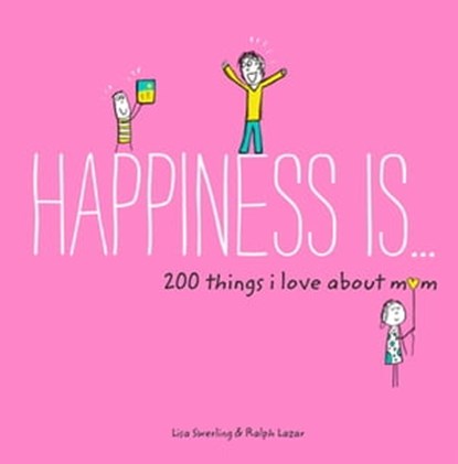 Happiness Is . . . 200 Things I Love About Mom, Lisa Swerling ; Ralph Lazar - Ebook - 9781452147772