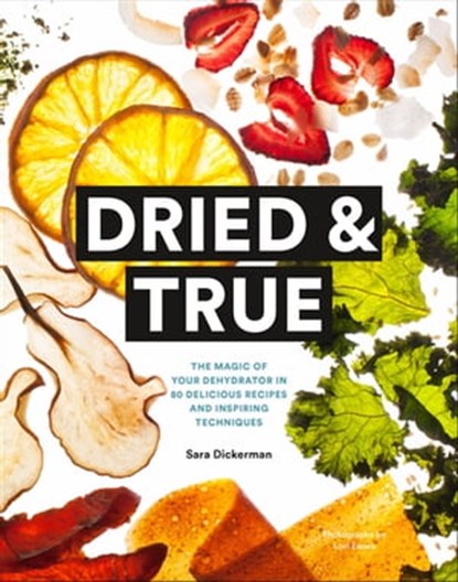 Dried & True, Sara Dickerman ; Lori Eanes - Ebook - 9781452148700