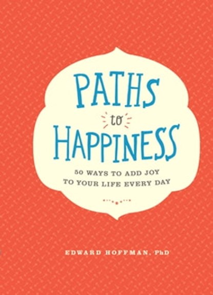 Paths to Happiness, Edward Hoffman - Ebook - 9781452149318