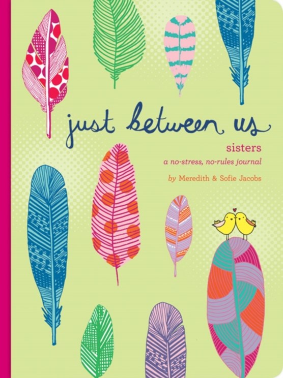 Just Between Us: Sisters - A No-Stress, No-Rules Journal