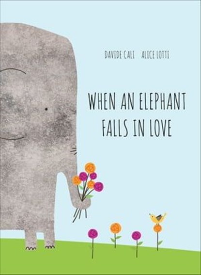 When an Elephant Falls in Love, Davide Cali ; Alice Lotti - Ebook - 9781452153094