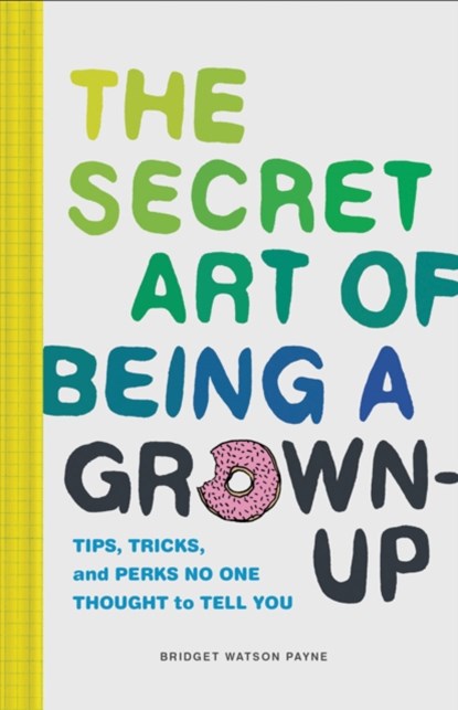 Secret Art of Being a Grown-Up, Bridget Watson Payne - Gebonden - 9781452153131