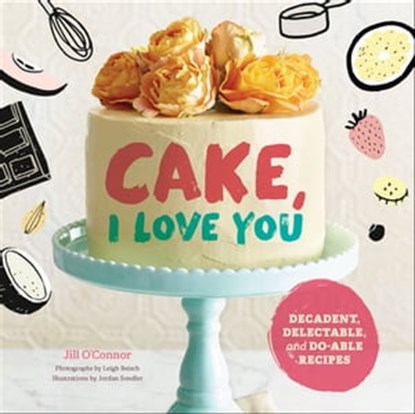 Cake, I Love You, Jill O'Connor ; Leigh Beisch - Ebook - 9781452153940