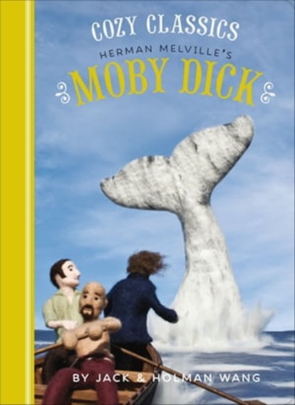 Cozy Classics: Herman Melville's Moby Dick, Jack Wang ; Holman Wang - Ebook - 9781452154077