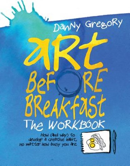 Art Before Breakfast: The Workbook, Danny Gregory - Gebonden - 9781452154336