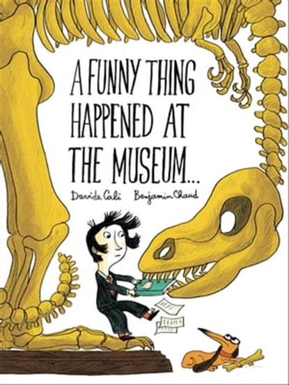 A Funny Thing Happened at the Museum..., Davide Cali ; Benjamin Chaud - Ebook - 9781452156255