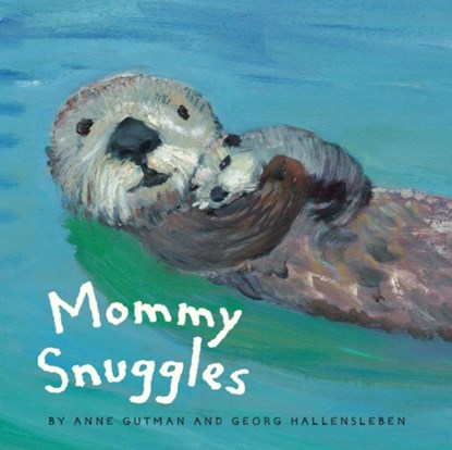 Mommy Snuggles, Georg Hallensleben ; Anne Gutman - Gebonden Gebonden - 9781452158228