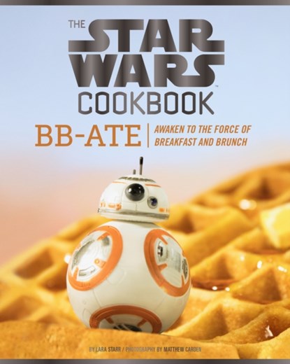 Star Wars Cookbook: BB-Ate, Lara Starr - Gebonden Gebonden - 9781452162980