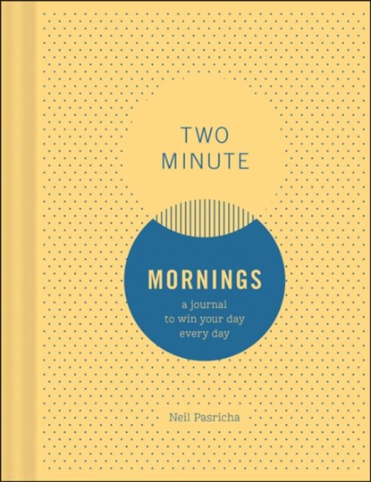 Two Minute Mornings: A Journal to Win Your Day Every Day, Neil Pasricha - Gebonden - 9781452163468