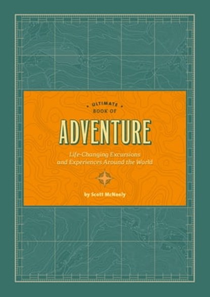 Ultimate Book of Adventure, Scott McNeely - Ebook - 9781452164250