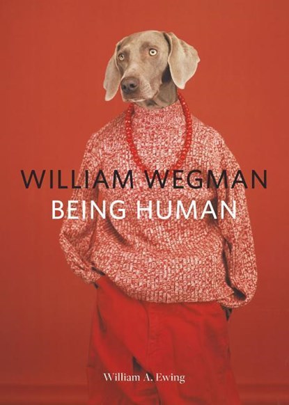 WILLIAM WEGMAN BEING HUMAN, EWING,  William A. ; Wegman, William - Paperback - 9781452164991