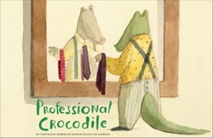 Professional Crocodile, Giovanna Zoboli ; Mariachiara Di Giorio - Ebook - 9781452167008