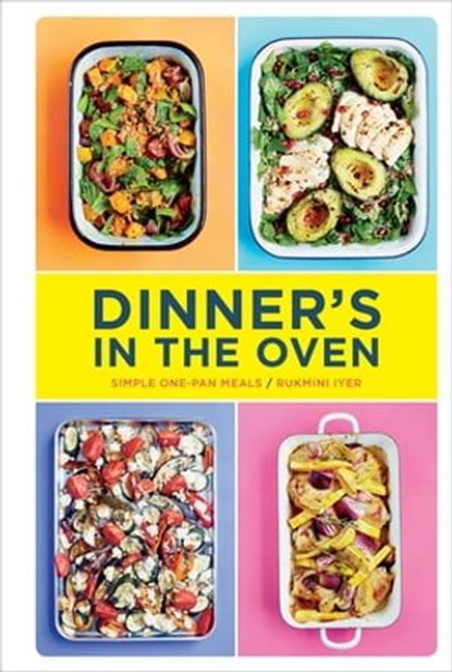 Dinner's in the Oven, Rukmini Iyer - Ebook - 9781452168715