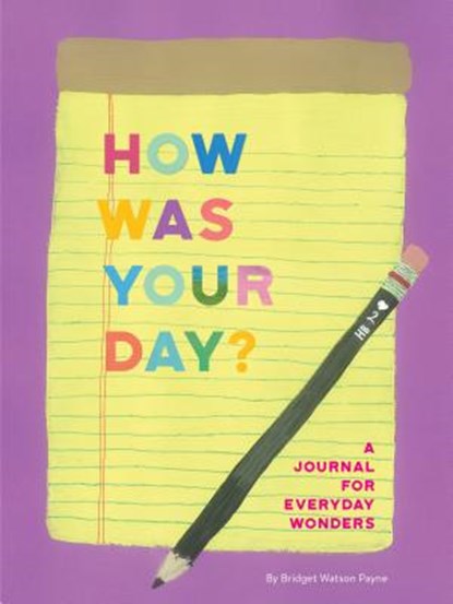 How Was Your Day?, Bridget Watson Payne - Gebonden Paperback - 9781452169972