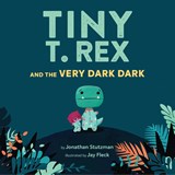 Tiny T. Rex and the Very Dark Dark - Jonathan Stutzman - 9781452170343