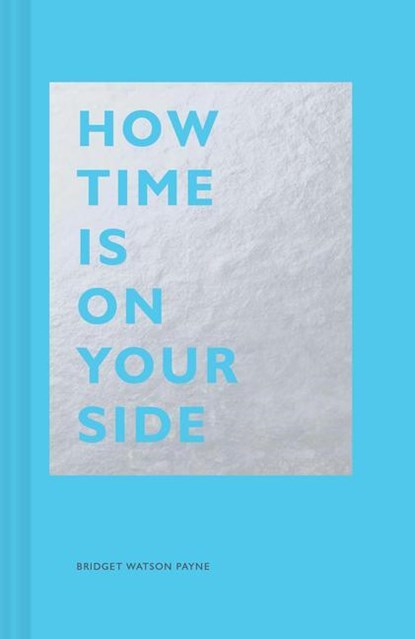 How Time Is on Your Side, Bridget Watson Payne - Gebonden Gebonden - 9781452171937