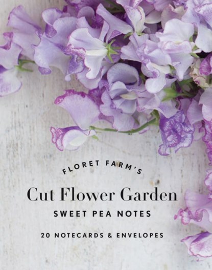 Floret Farm's Cut Flower Garden: Sweet Pea Notes, Erin Benzakein - Losbladig - 9781452173016