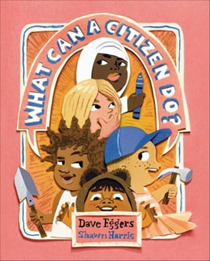 What Can a Citizen Do?, Dave Eggers ; Shawn Harris - Ebook - 9781452175720