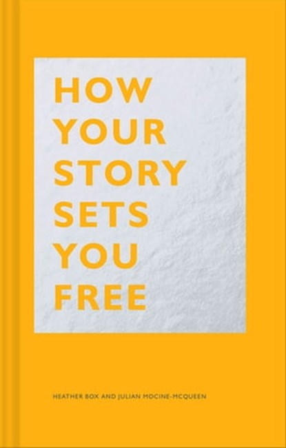 How Your Story Sets You Free, Heather Box ; Julian Mocine-McQueen - Ebook - 9781452181707
