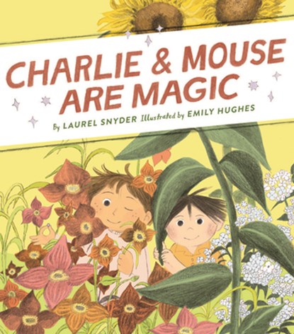 Charlie & Mouse Are Magic, Laurel Snyder - Gebonden - 9781452183411