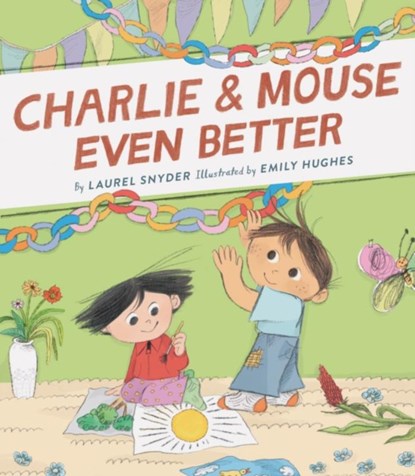 Charlie & Mouse Even Better, Laurel Snyder - Paperback - 9781452183428
