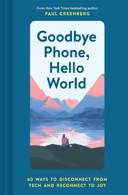 Goodbye Phone, Hello World, Paul Greenberg - Gebonden Gebonden - 9781452184524