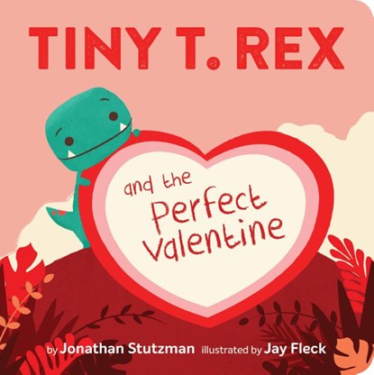 Tiny T. Rex and the Perfect Valentine, Jonathan Stutzman - Gebonden - 9781452184890