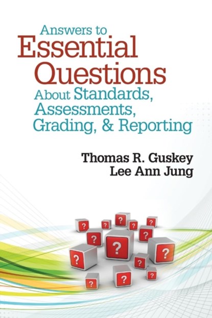 Answers to Essential Questions About Standards, Assessments, Grading, and Reporting, GUSKEY,  Thomas R. ; Jung, Lee Ann - Paperback - 9781452235240