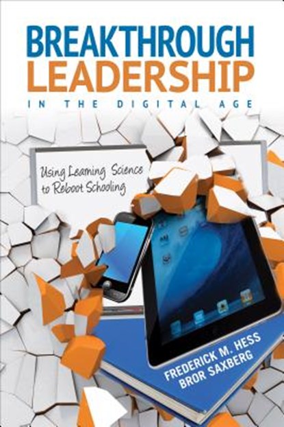 Breakthrough Leadership in the Digital Age: Using Learning Science to Reboot Schooling, Hess - Paperback - 9781452255491