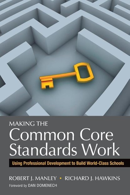 Making the Common Core Standards Work, Robert J. Manley ; Richard J. Hawkins - Paperback - 9781452258577