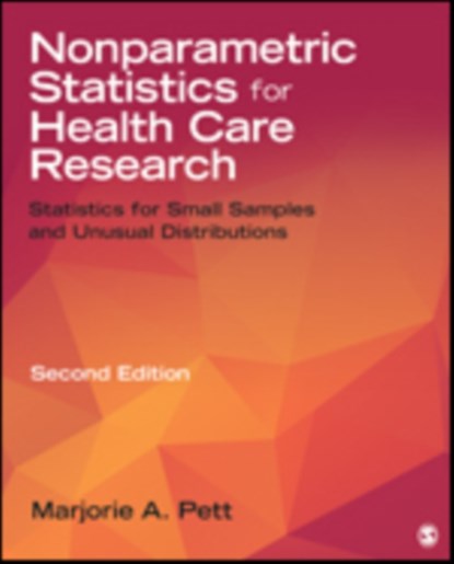 Nonparametric Statistics for Health Care Research: Statistics for Small Samples and Unusual Distributions, Pett - Paperback - 9781452281964