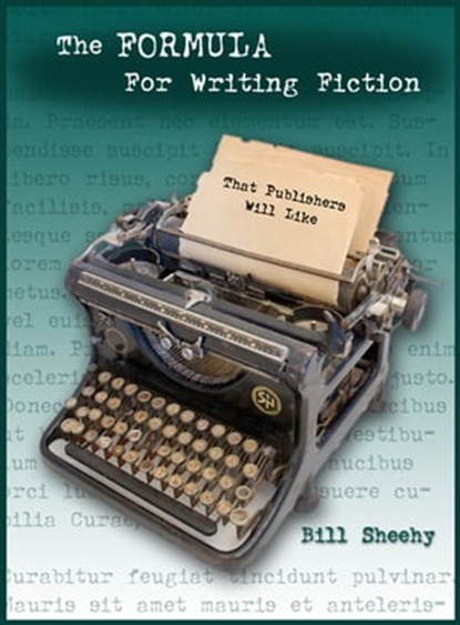 The FORMULA For Writing Fiction That Publishers Will Like, Bill Sheehy - Ebook - 9781452304908