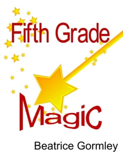 Fifth Grade Magic, Beatrice Gormley - Ebook - 9781452313092