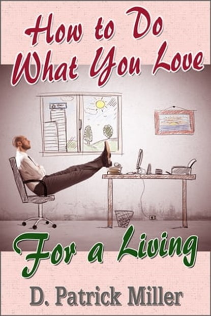 How To Do What You Love for a Living, D. Patrick Miller - Ebook - 9781452317649