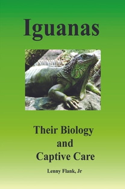 Iguanas: Their Biology and Captive Care, Lenny Flank - Ebook - 9781452321219