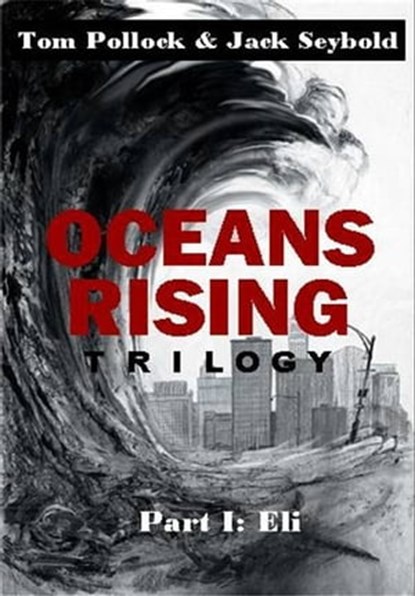 Oceans Rising Trilogy Part I: Eli, Tom Pollock and Jack Seybold - Ebook - 9781452338484