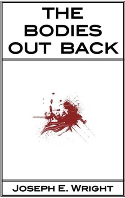 The Bodies Out Back, Joseph E. Wright - Ebook - 9781452352657