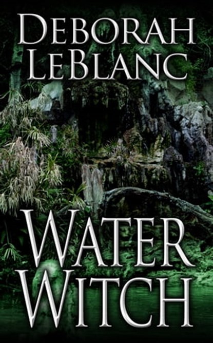 Water Witch, Deborah LeBlanc - Ebook - 9781452354408