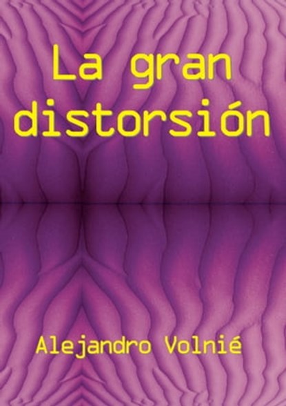 La gran distorsión, Alejandro Volnié - Ebook - 9781452357058