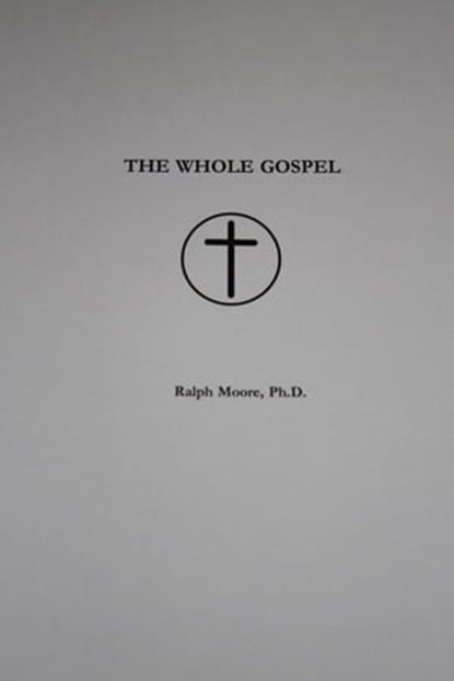 The Whole Gospel, Ralph Moore - Ebook - 9781452357775
