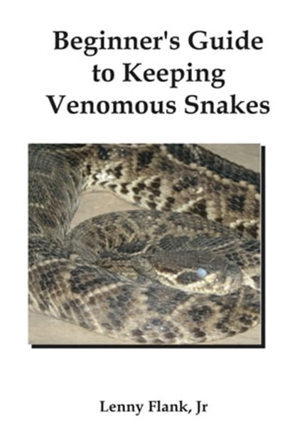 Beginner's Guide to Keeping Venomous Snakes, Lenny Flank - Ebook - 9781452358093
