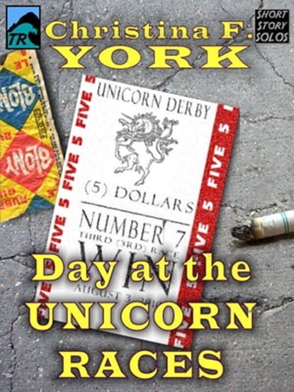 A Day at the Unicorn Races (Short Story), Christina F. York - Ebook - 9781452359182