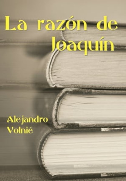 La razón de Joaquín, Alejandro Volnié - Ebook - 9781452360140