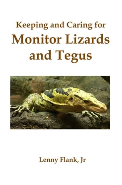 Keeping and Caring for Monitor Lizards and Tegus, Lenny Flank - Ebook - 9781452366302